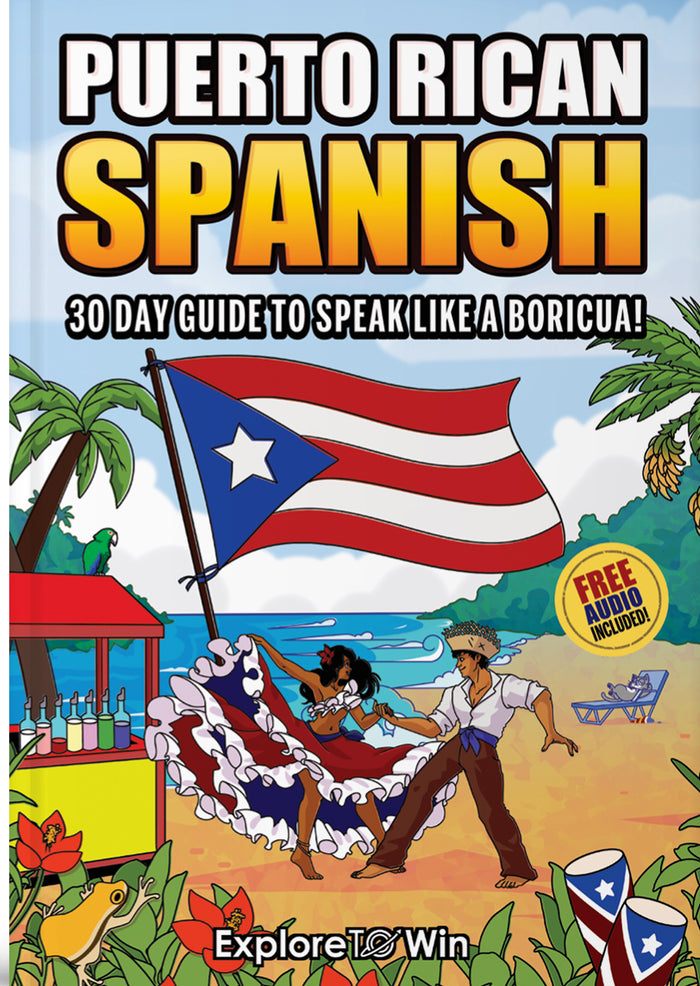 Learn Puerto Rican Spanish for Adult Beginners: The 30-Day Guide to Speak like a Boricua!
