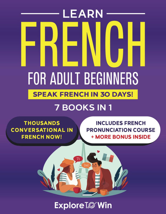Learn French for Adult Beginners: 7 Books in 1: Speak French In 30 Days!