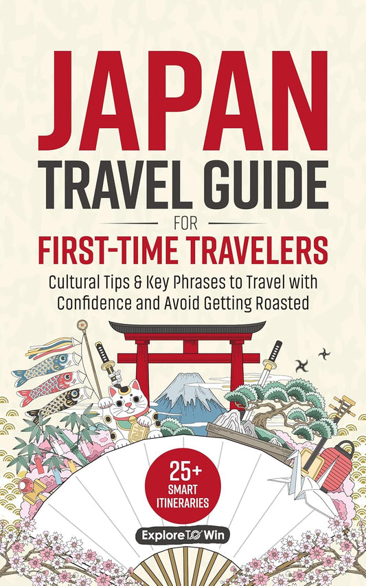 Japan Travel Guide for First-Time Travelers: 25+ Smart Itineraries, Cultural Tips & Key Phrases to Travel with Confidence — Without Getting Roasted in Japan