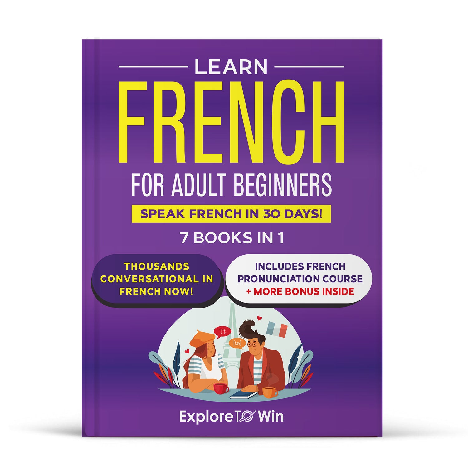 Learn French for Adult Beginners: 7 Books in 1: Speak French In 30 Days!