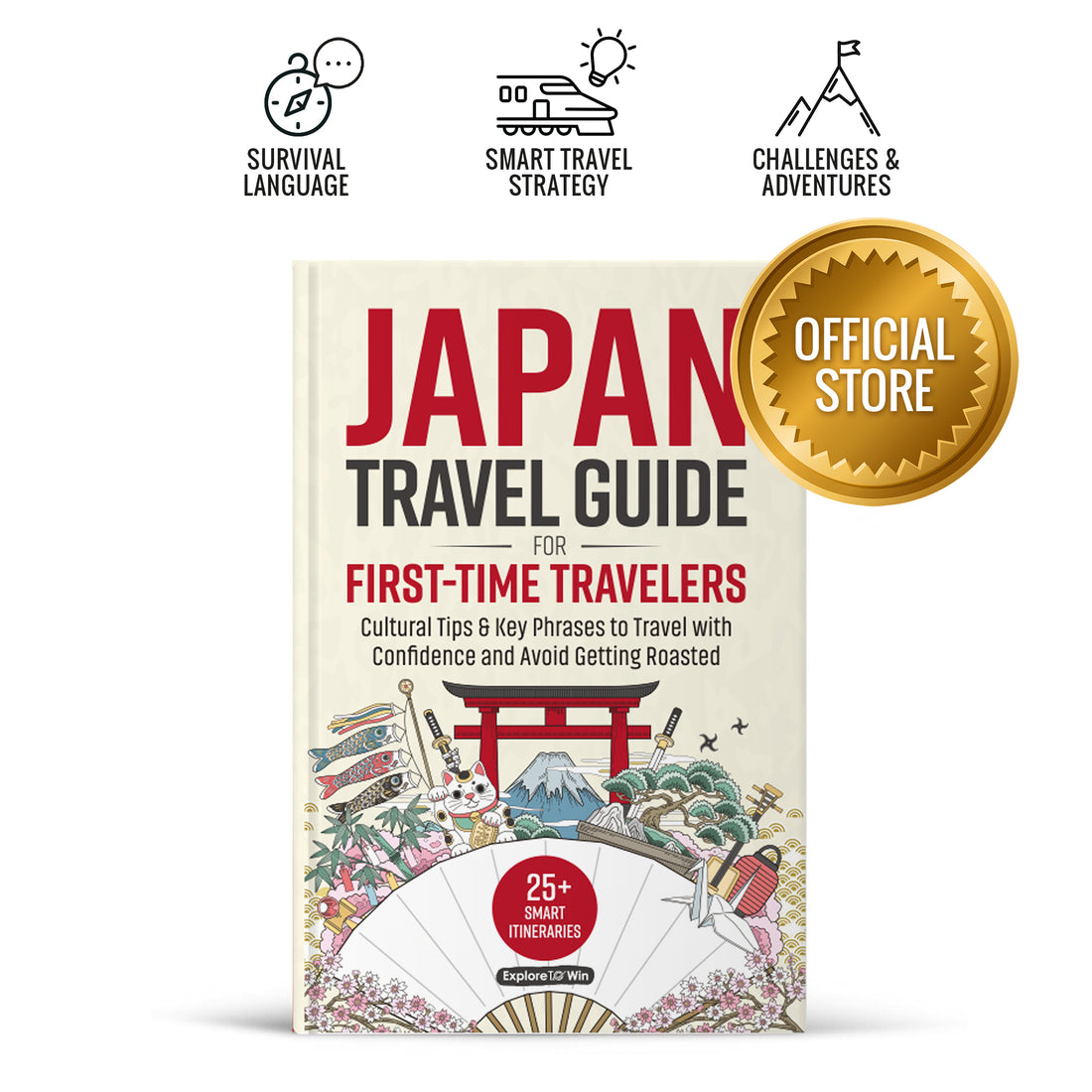 Japan Travel Guide for First-Time Travelers: 25+ Smart Itineraries, Cultural Tips &amp; Key Phrases to Travel with Confidence — Without Getting Roasted in Japan