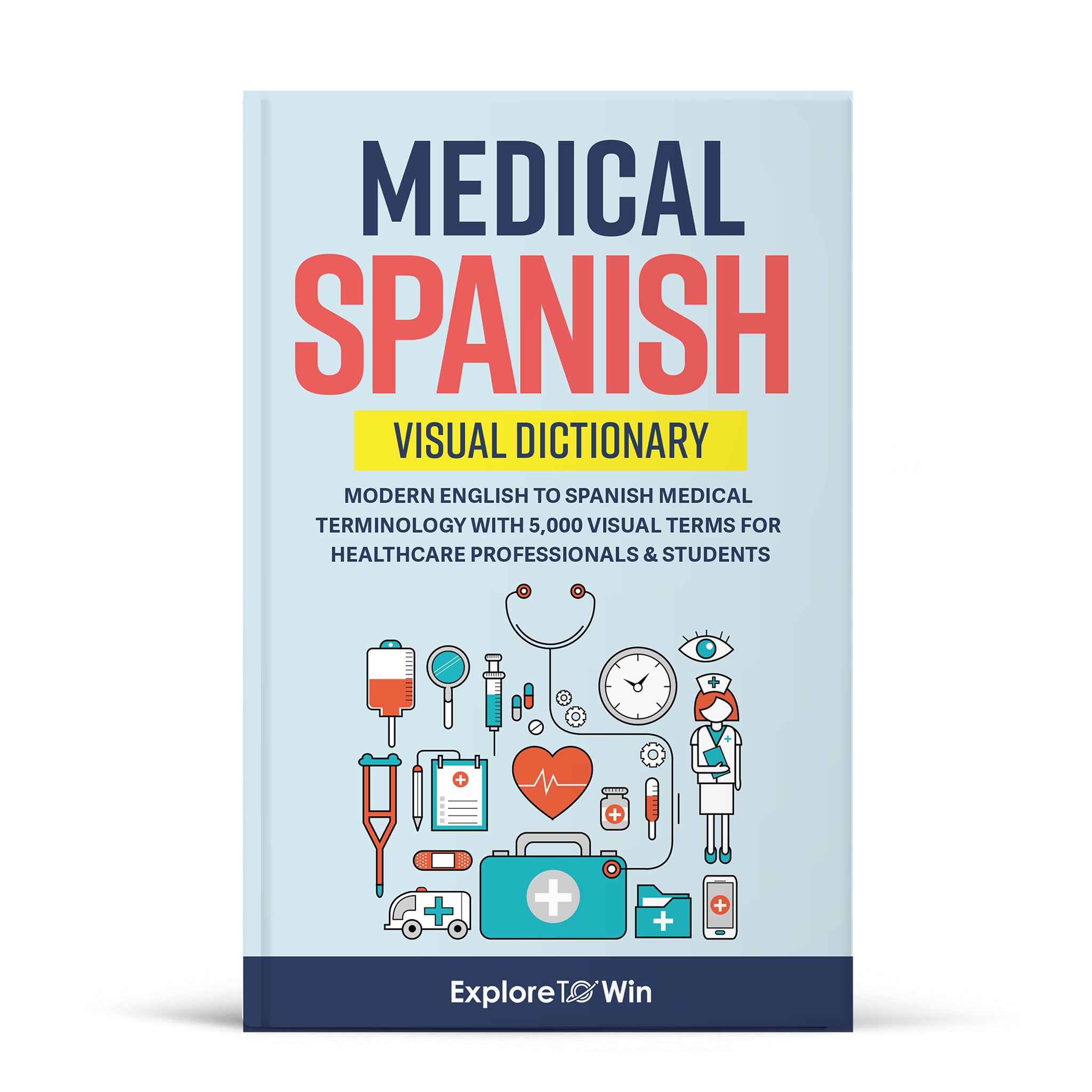 Medical Spanish Visual Dictionary: Modern English to Spanish Medical Terminology with 5,000 Visual Terms for Healthcare Professionals &amp; Students (Pocket Size)