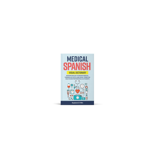 Medical Spanish Visual Dictionary: Modern English to Spanish Medical Terminology with 5,000 Visual Terms for Healthcare Professionals & Students (Pocket Size) (Copy)